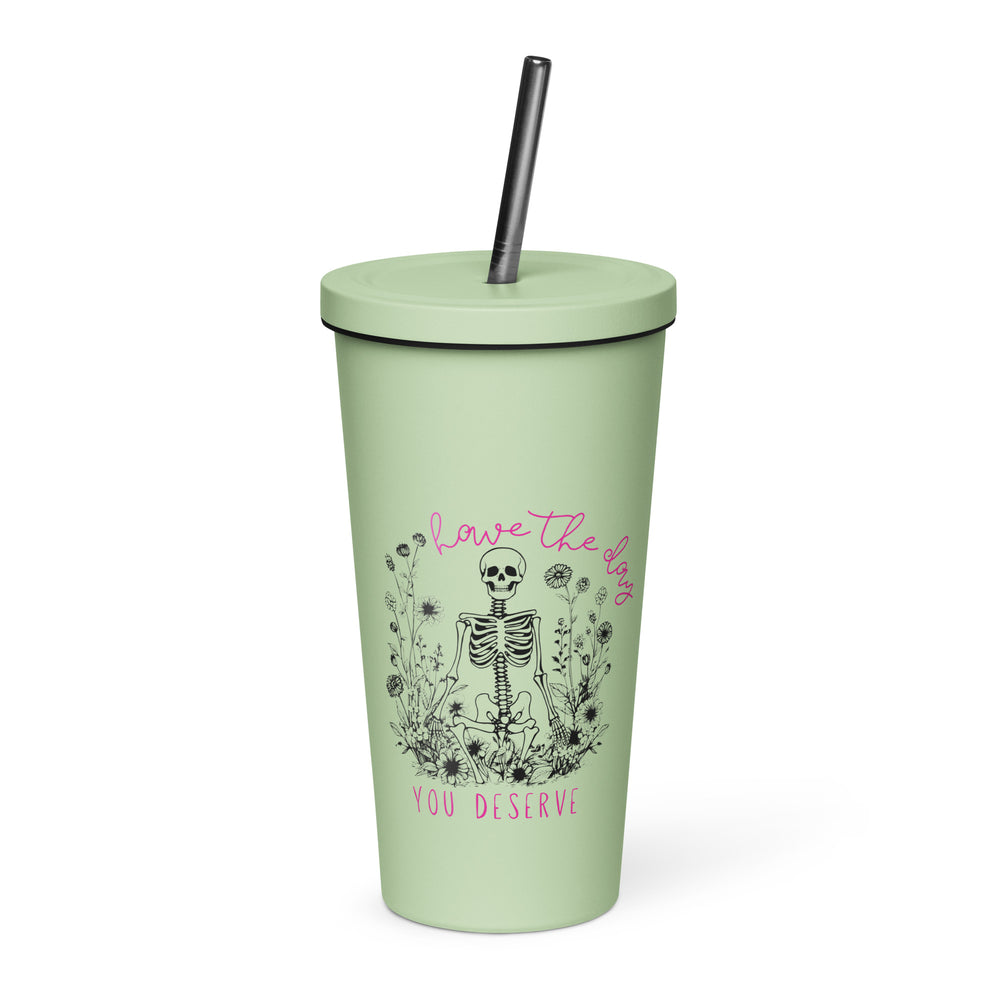 Have The Day You Deserve Insulated Tumbler