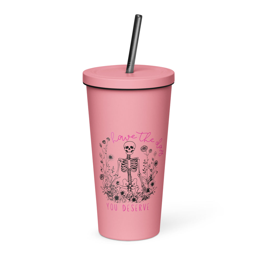 Have The Day You Deserve Insulated Tumbler