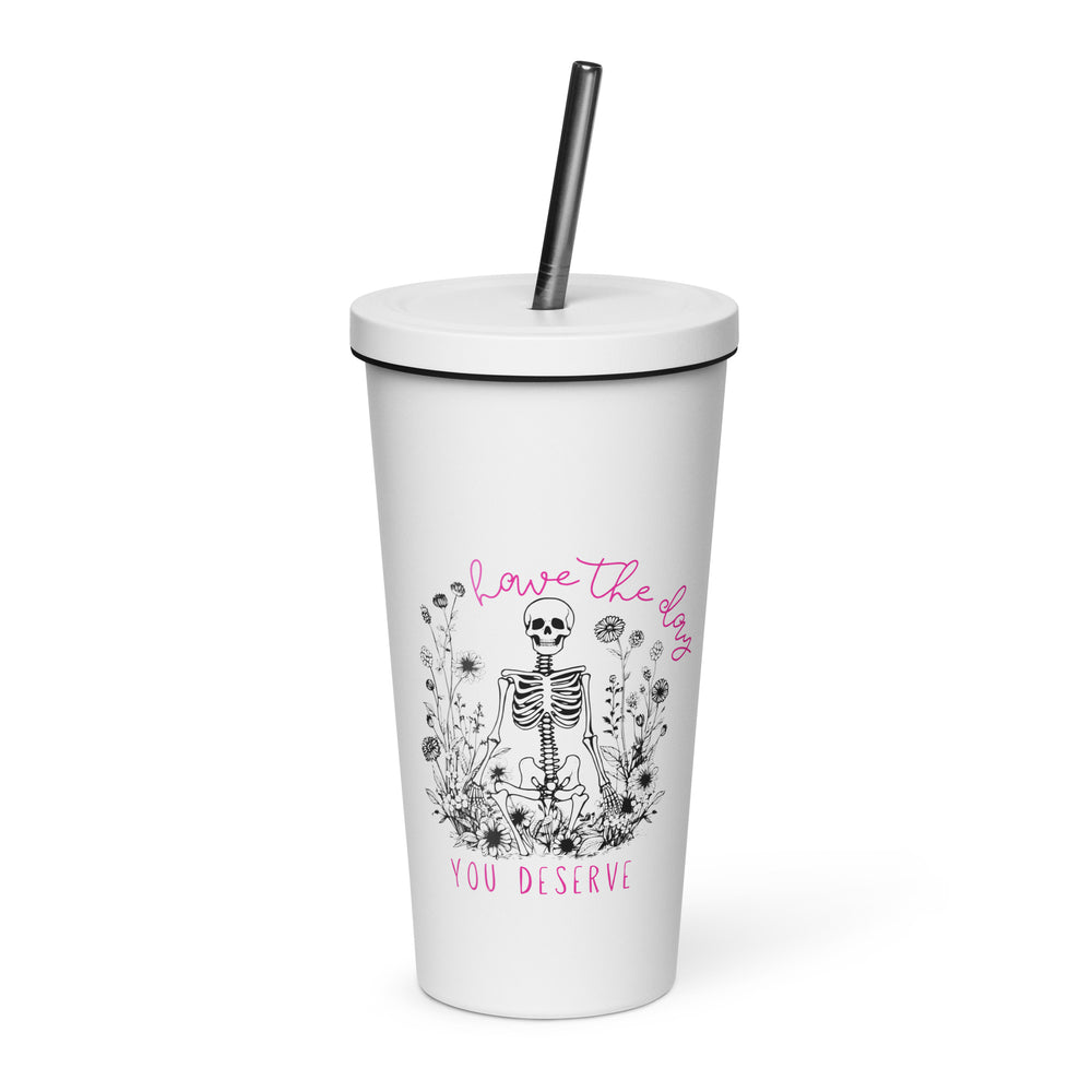 Have The Day You Deserve Insulated Tumbler