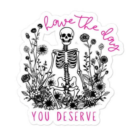 Have The Day You Deserve Sticker