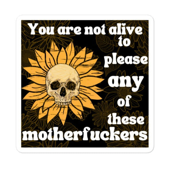 You Are Not Alive To Please Sticker