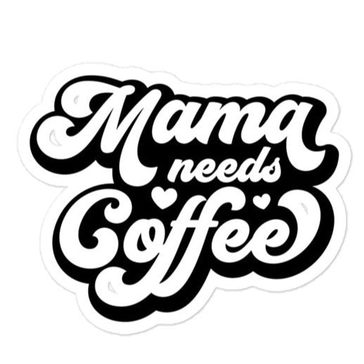 Mama Needs Coffee Sticker