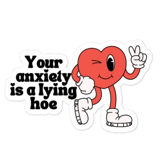 Your Anxiety is a Lying Hoe Sticker