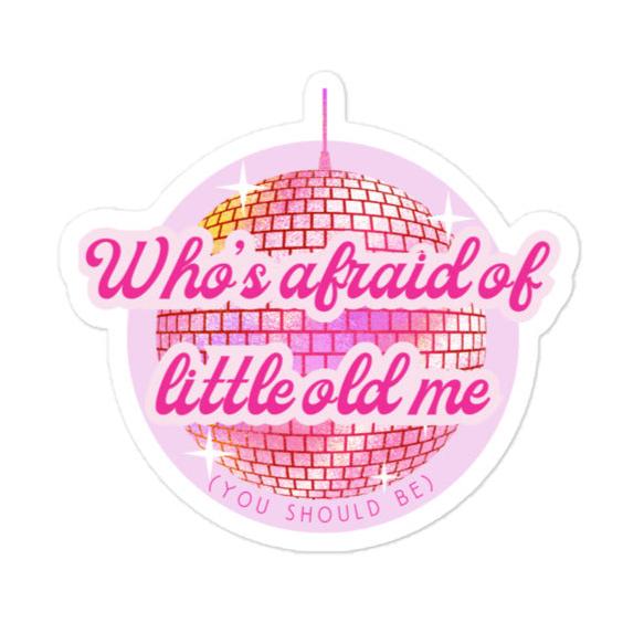 Who's Afraid Of Little Old Me Sticker