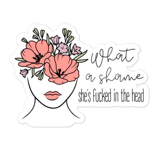 She's Fucked In The Head Sticker