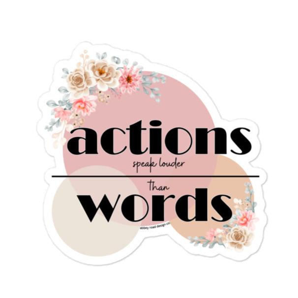 Actions Speak Louder Than Words Sticker