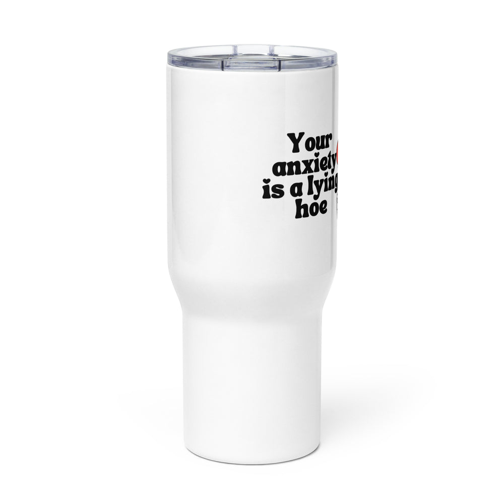 You're Anxiety is a Lying Hoe Large Tumbler w/ Handle