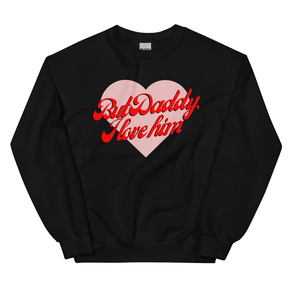 But Daddy I Love Him Sweatshirt