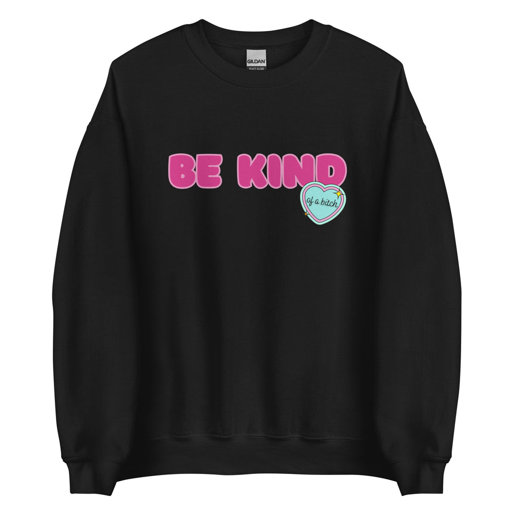 Be Kind (of a Bitch) Sweatshirt