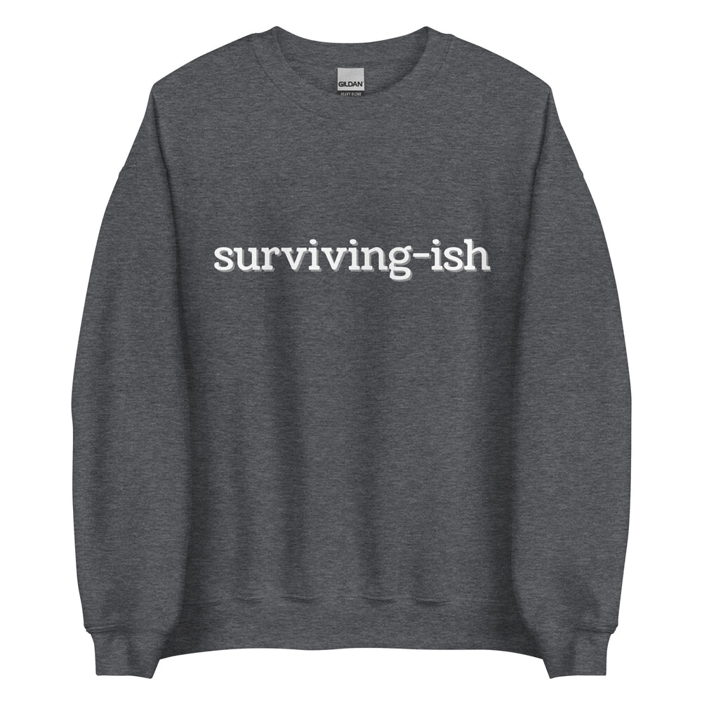 Surviving-ish Sweatshirt