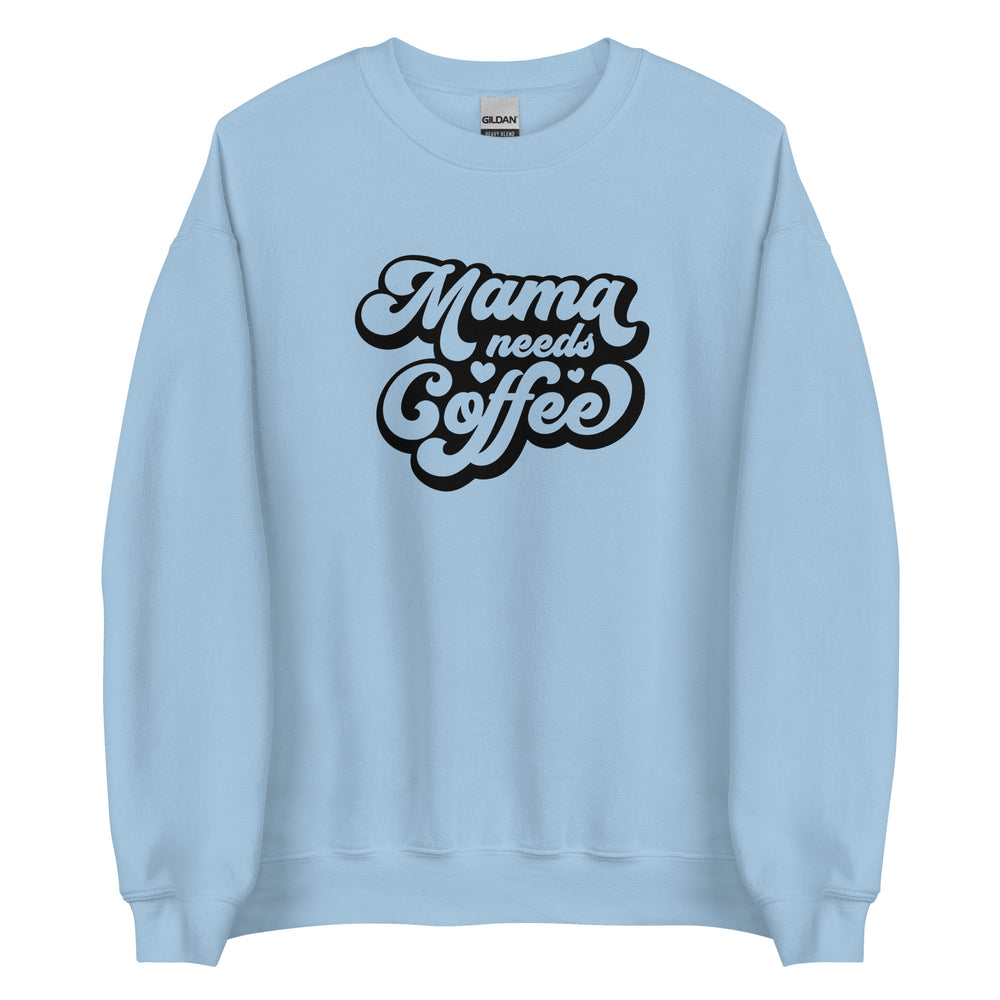 Mama Needs Coffee Sweatshirt