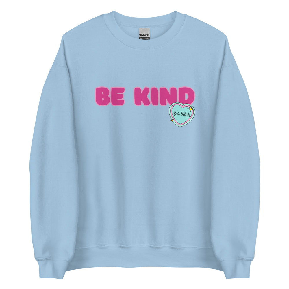 Be Kind (of a Bitch) Sweatshirt