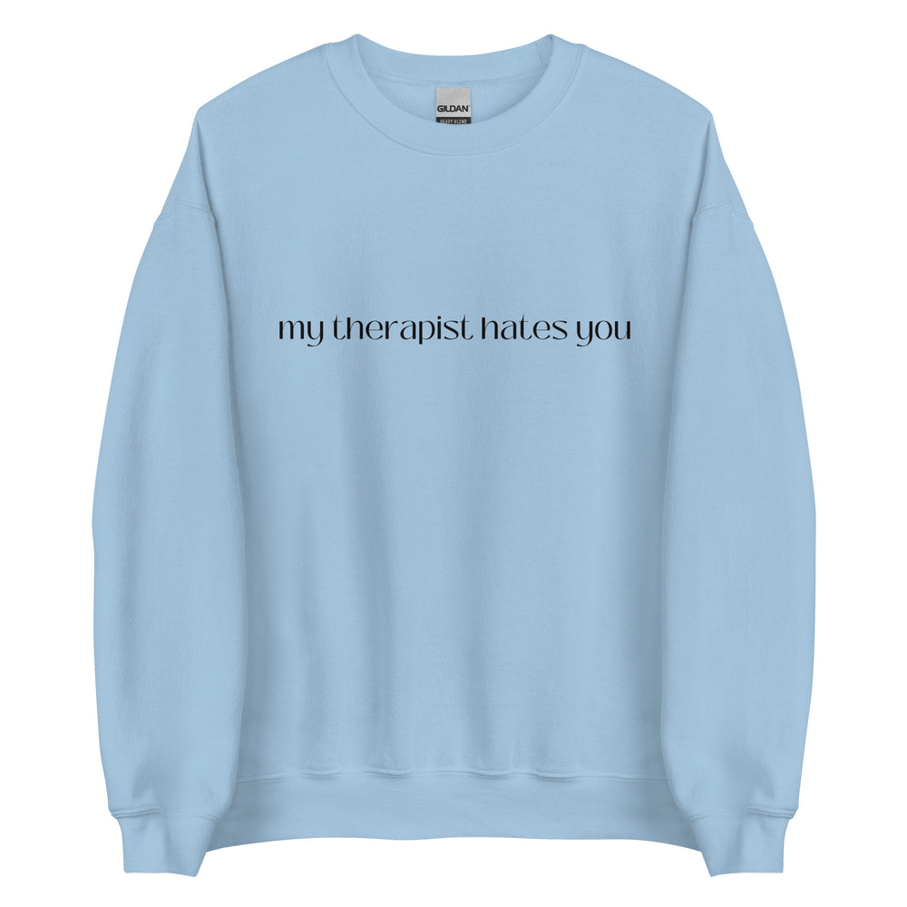 My Therapist Hates You Sweatshirt