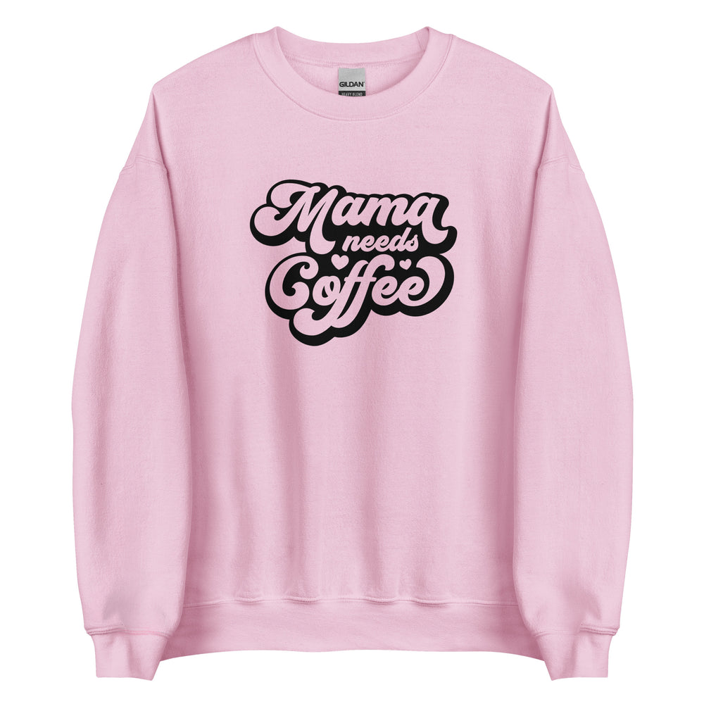 Mama Needs Coffee Sweatshirt