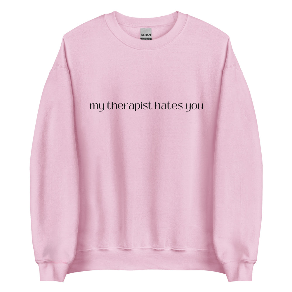 My Therapist Hates You Sweatshirt