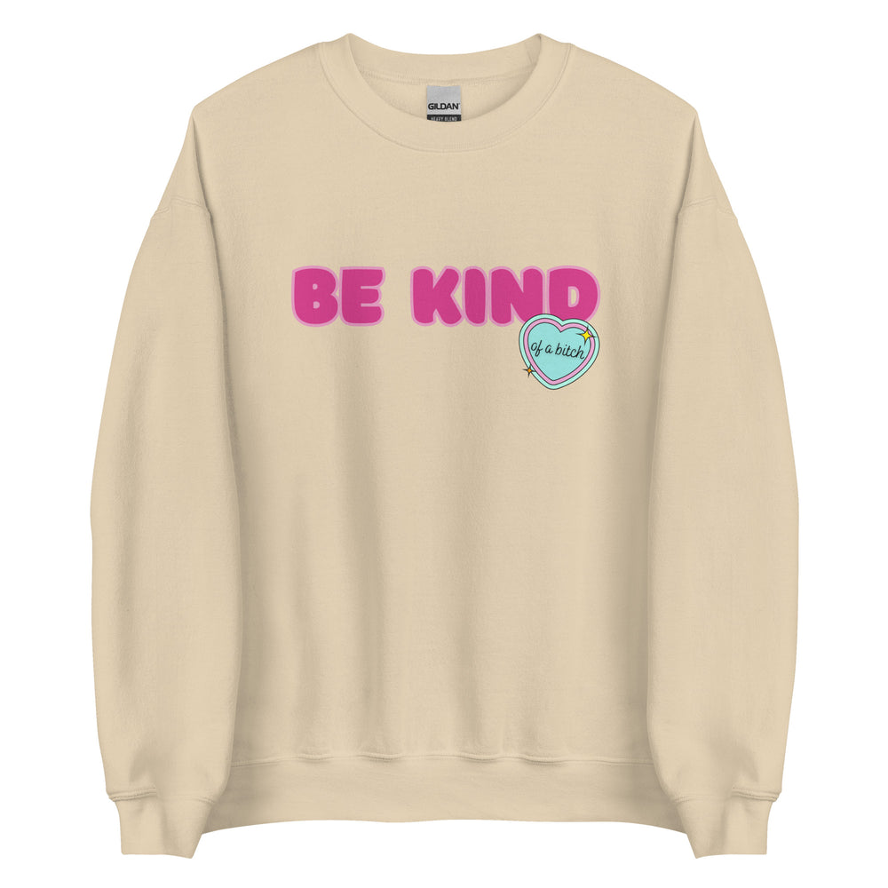 Be Kind (of a Bitch) Sweatshirt