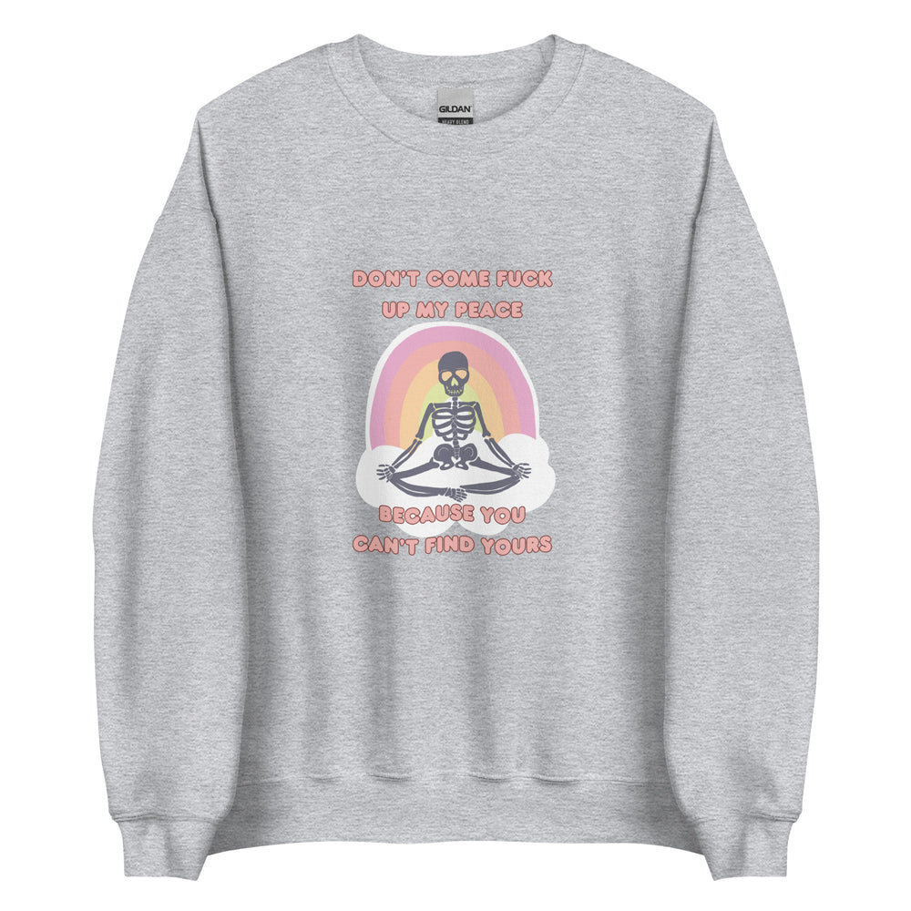 Don't F*ck Up My Peace Sweatshirt