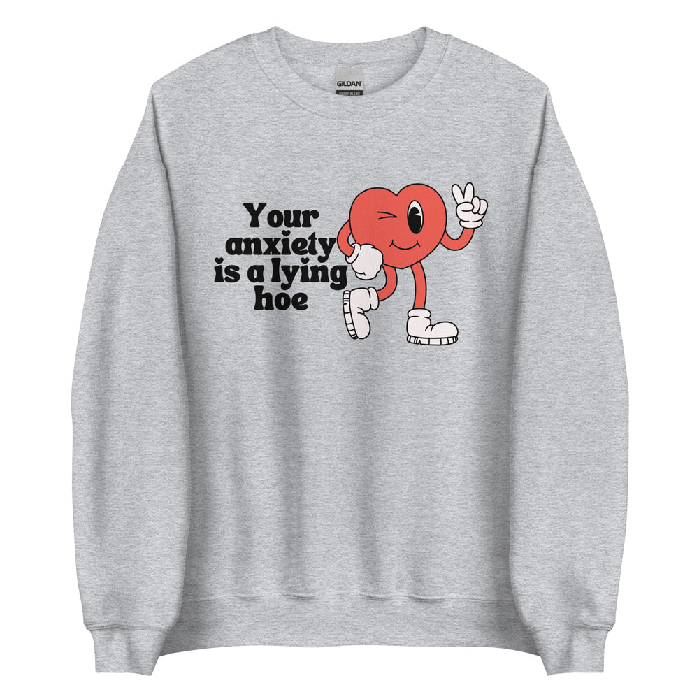 Your Anxiety is a Lying Hoe Sweatshirt