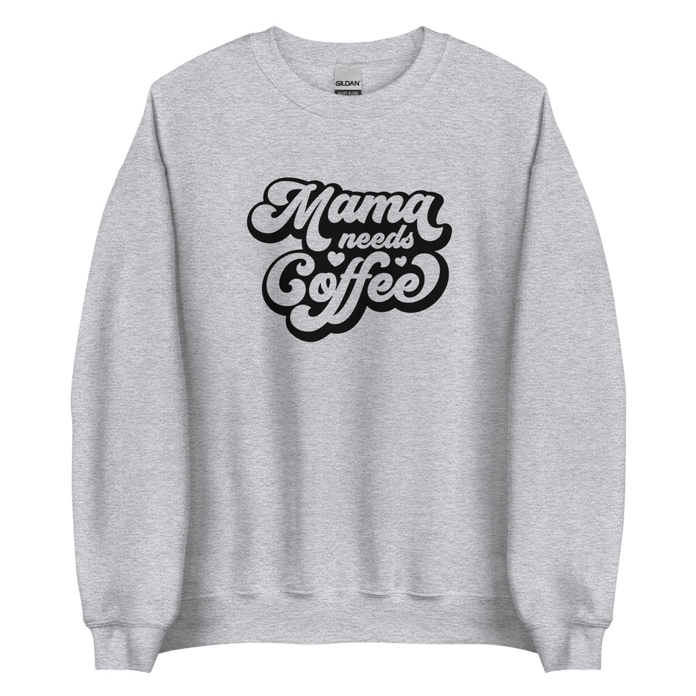 Mama Needs Coffee Sweatshirt