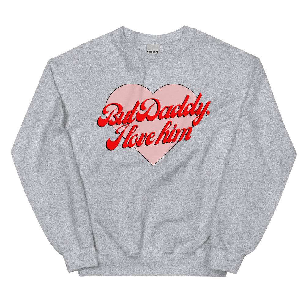 But Daddy I Love Him Sweatshirt