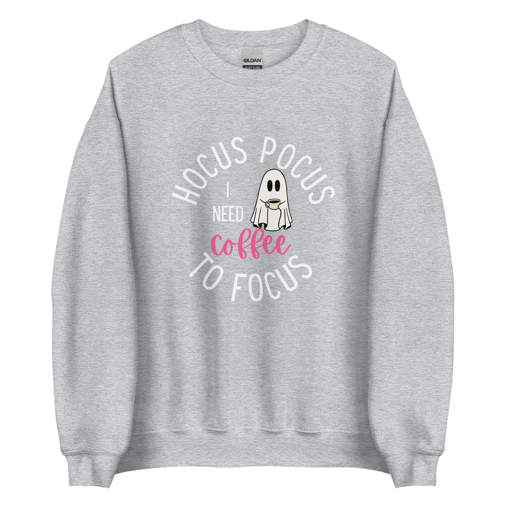 I Need Coffee To Focus Sweatshirt