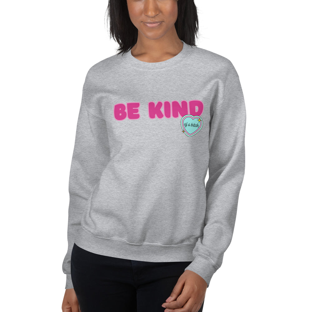 Be Kind (of a Bitch) Sweatshirt