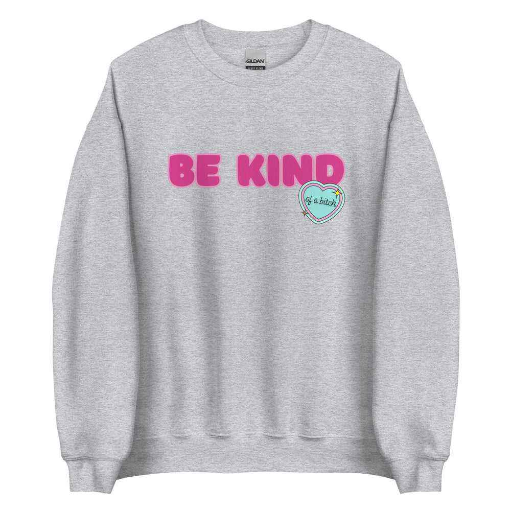 Be Kind (of a Bitch) Sweatshirt