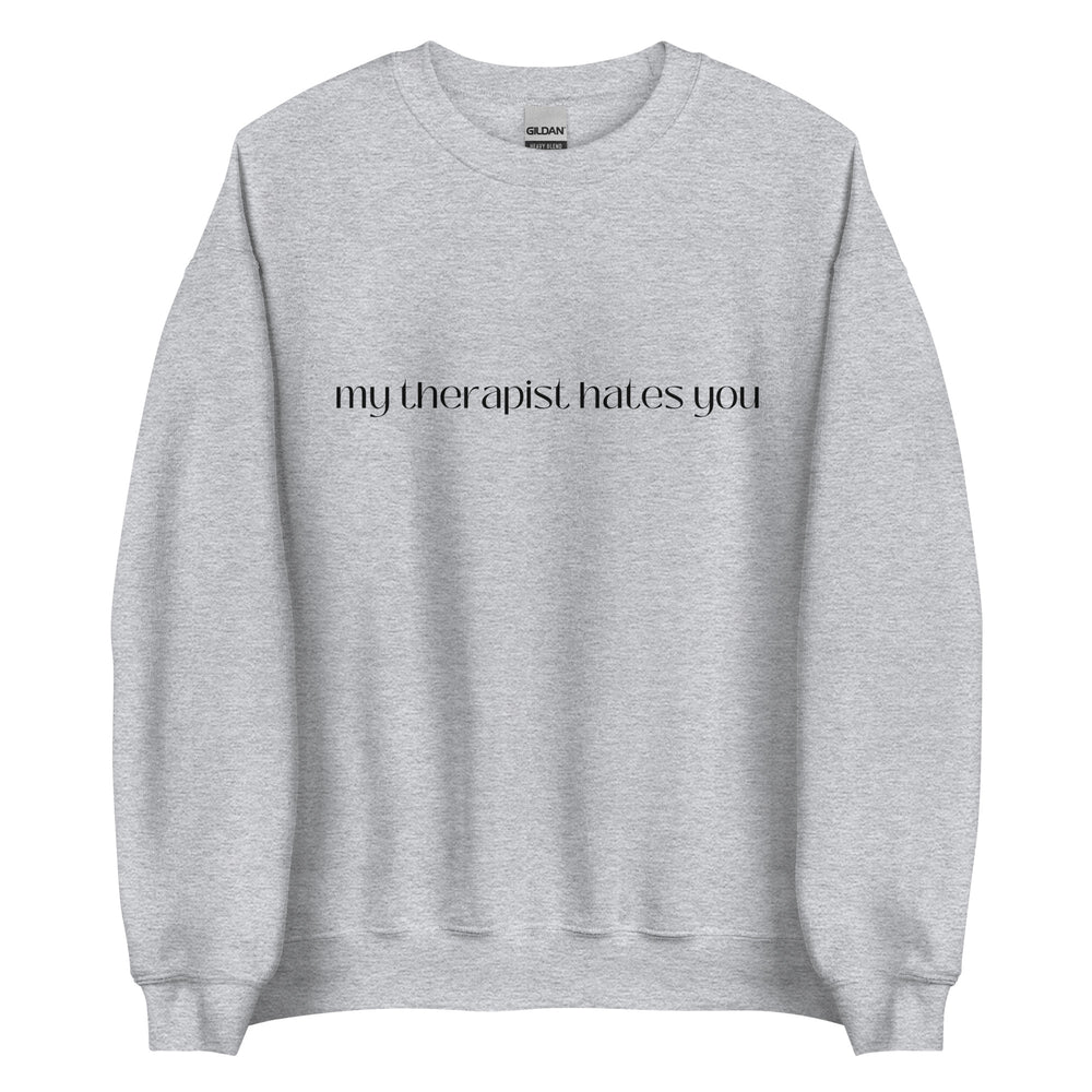 My Therapist Hates You Sweatshirt