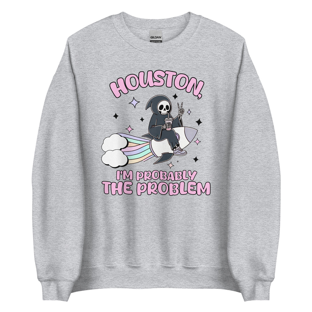 I'm Probably The Problem Sweatshirt