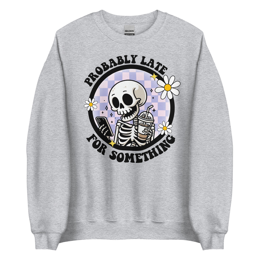 Probably Late Sweatshirt