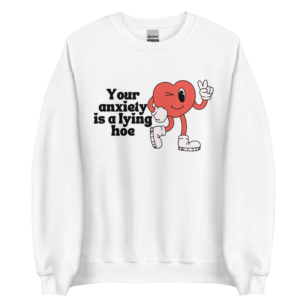 Your Anxiety is a Lying Hoe Sweatshirt