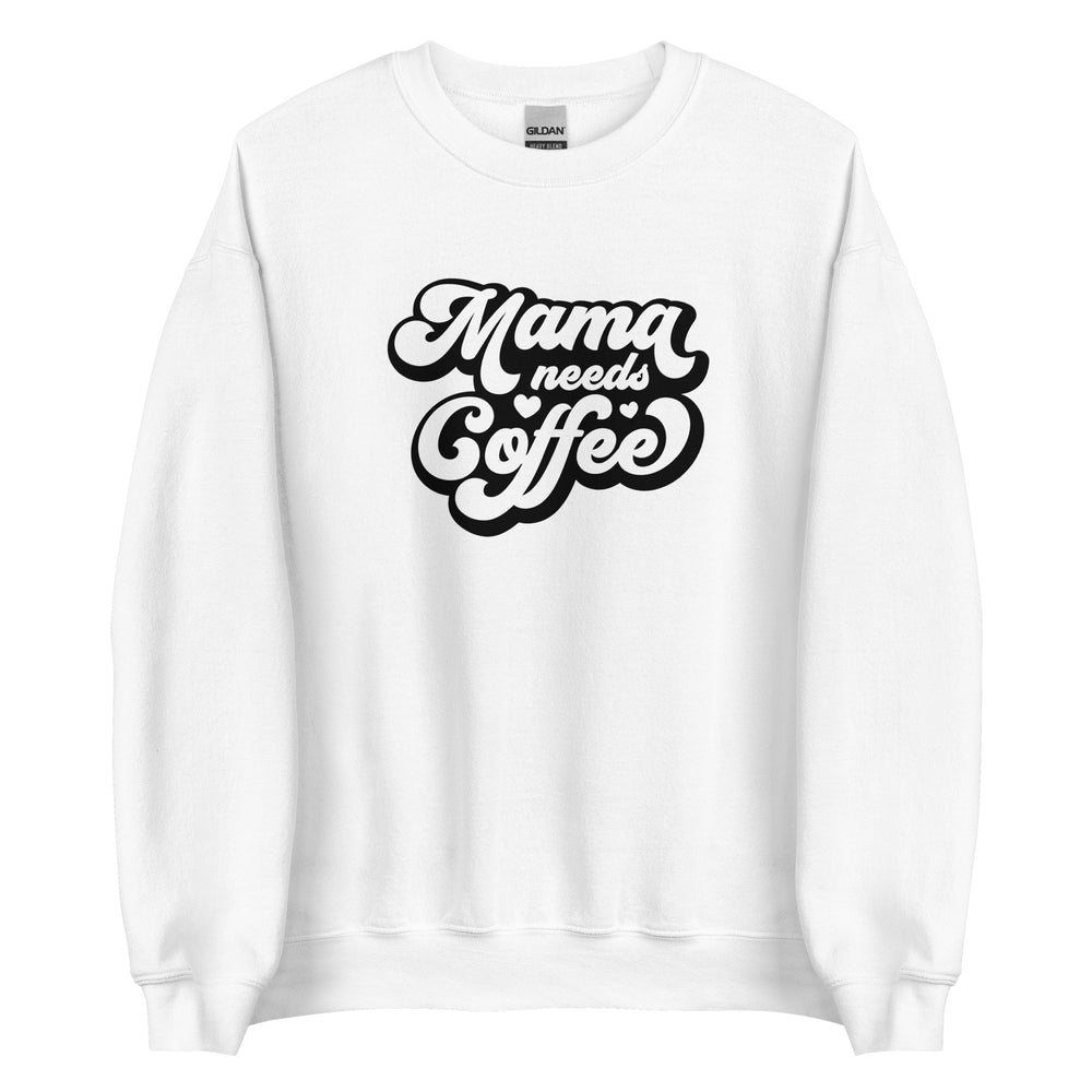 Mama Needs Coffee Sweatshirt