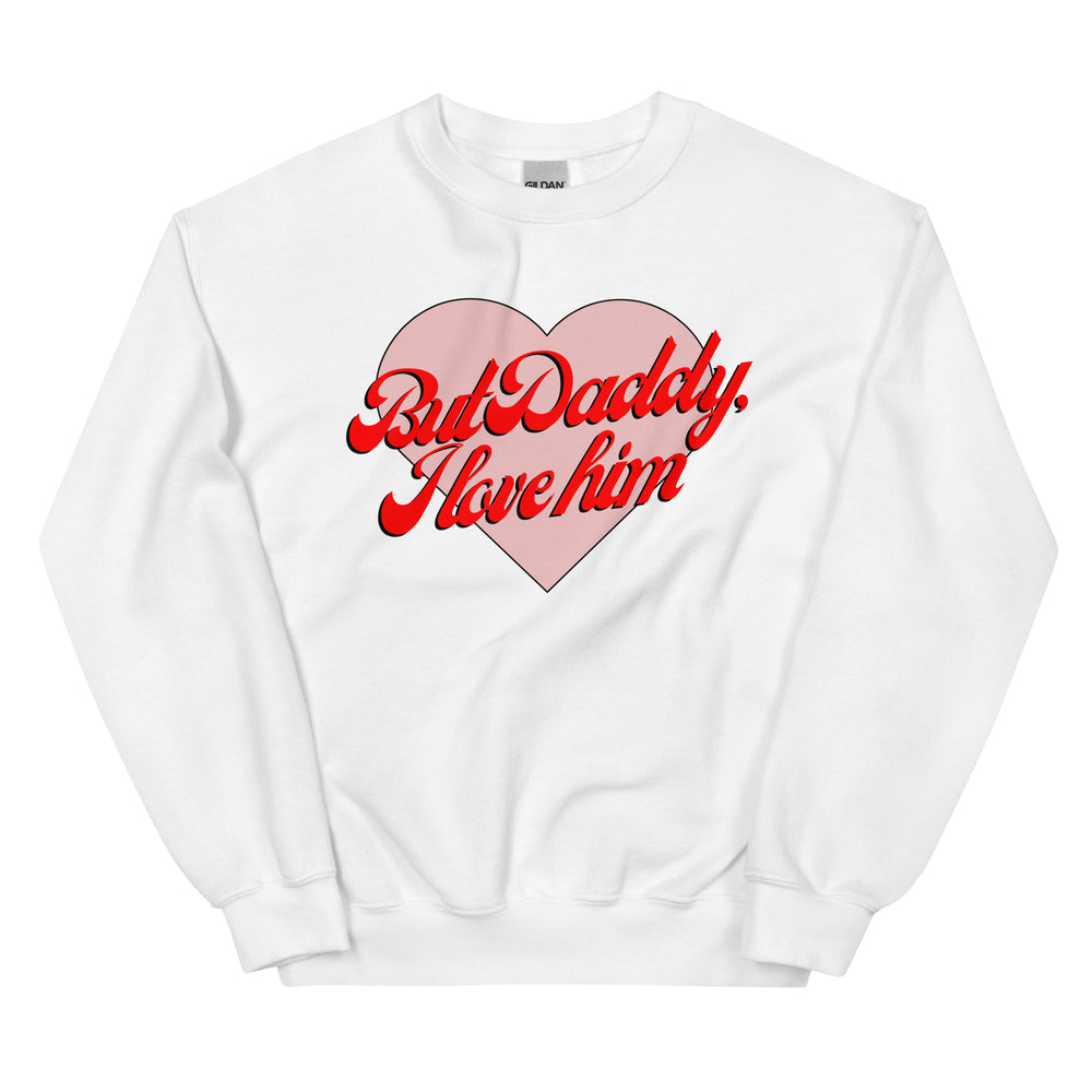 But Daddy I Love Him Sweatshirt