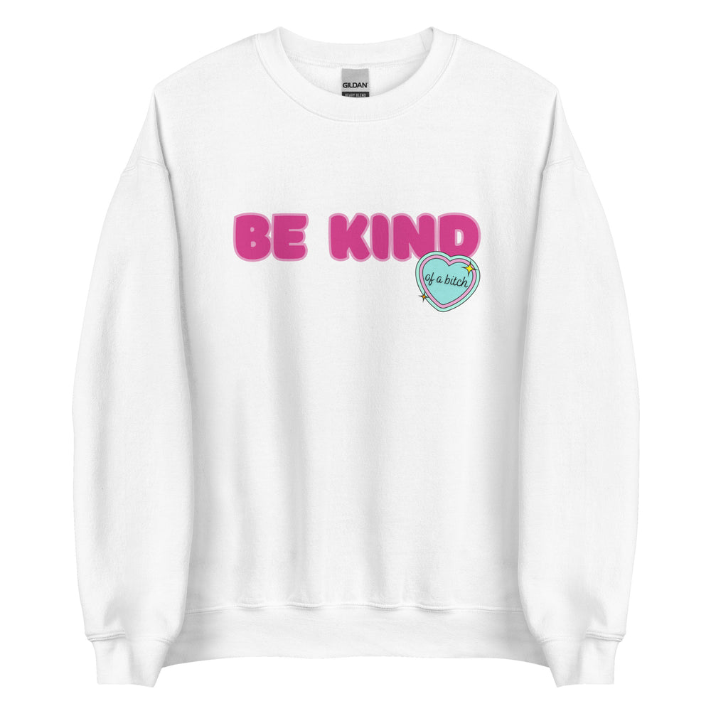 Be Kind (of a Bitch) Sweatshirt