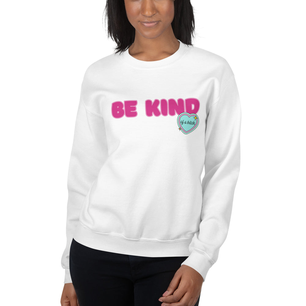 Be Kind (of a Bitch) Sweatshirt