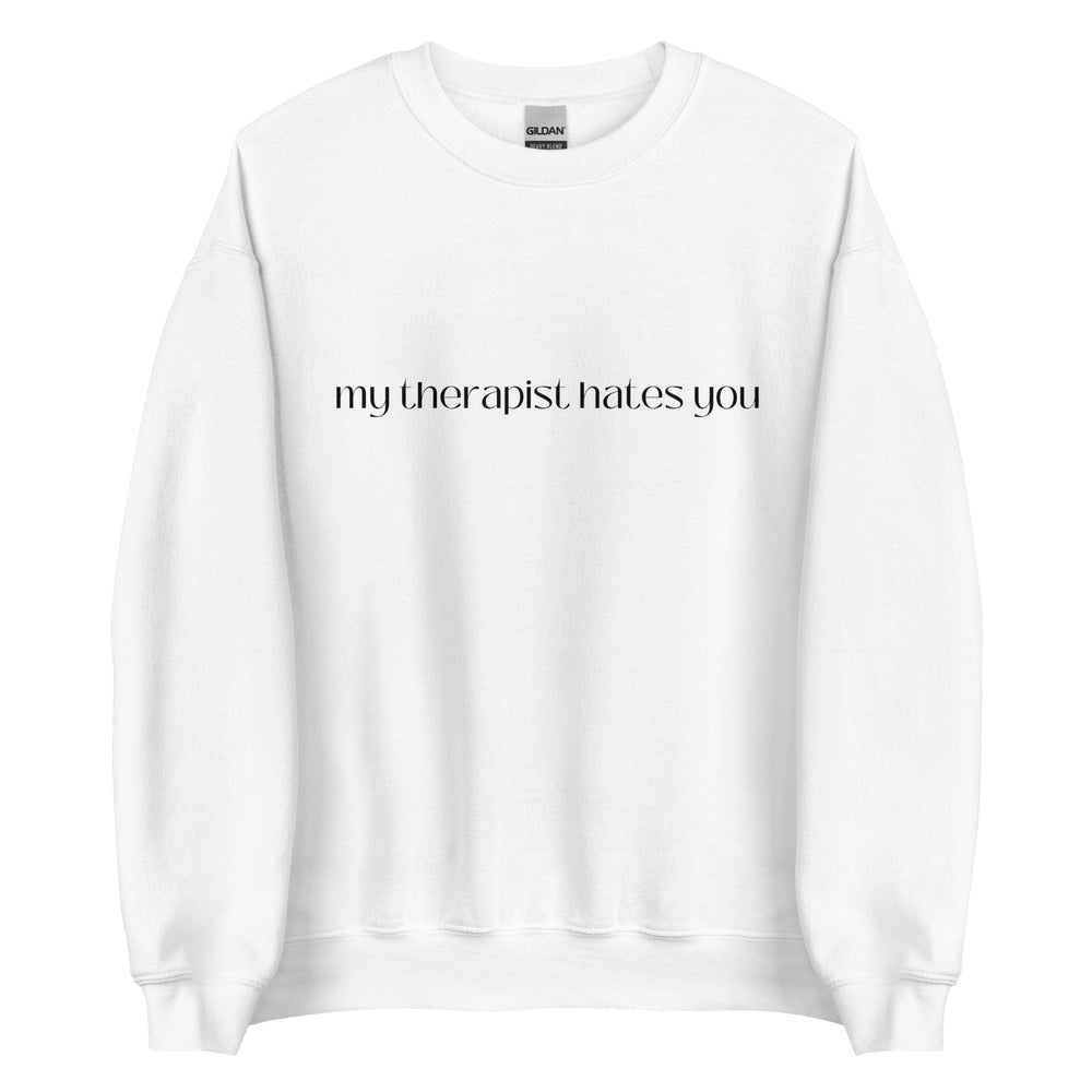 My Therapist Hates You Sweatshirt