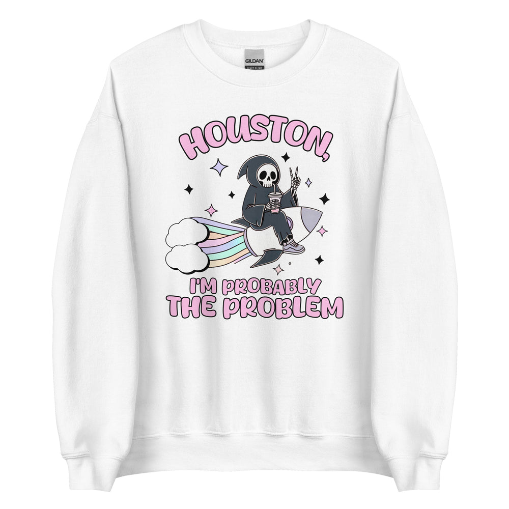 I'm Probably The Problem Sweatshirt