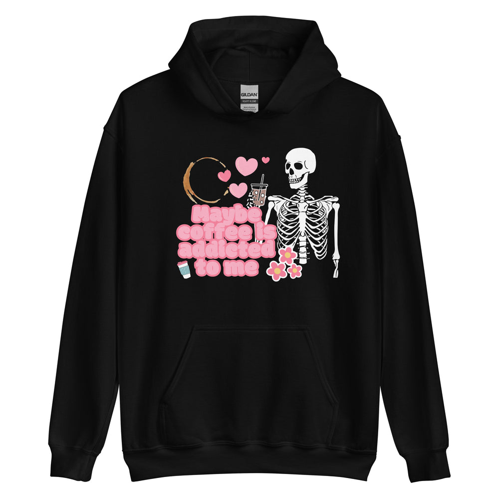 Maybe Coffee is Addicted To Me Unisex Hoodie