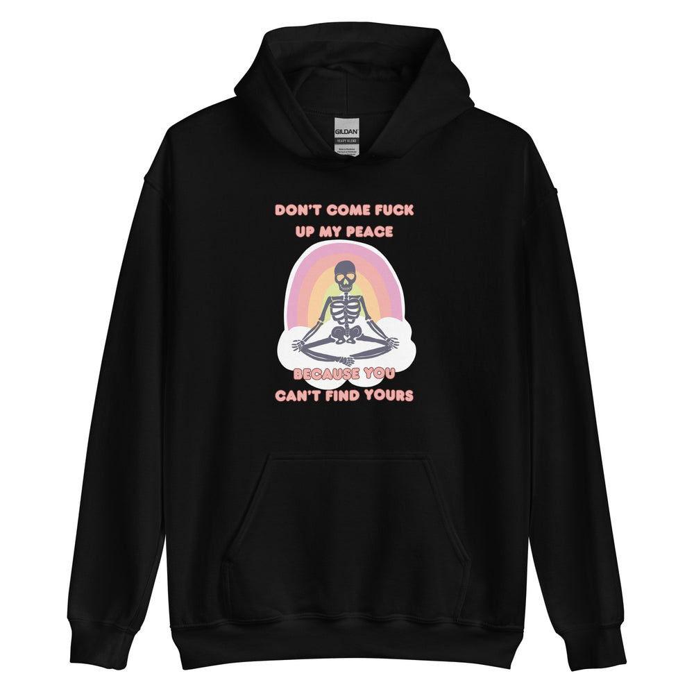 Don't Come F*ck Up My Peace Unisex Hoodie