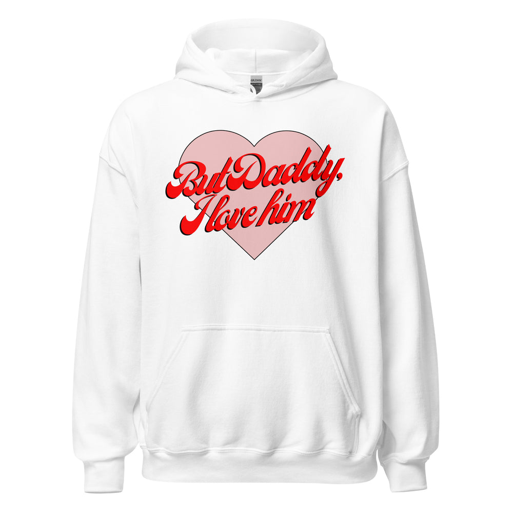 But Daddy, I Love Him Hoodie