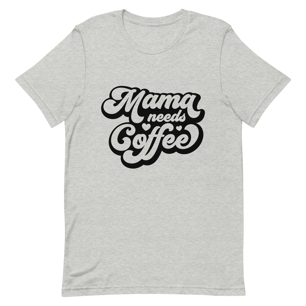 Mama Needs Coffee T-Shirt