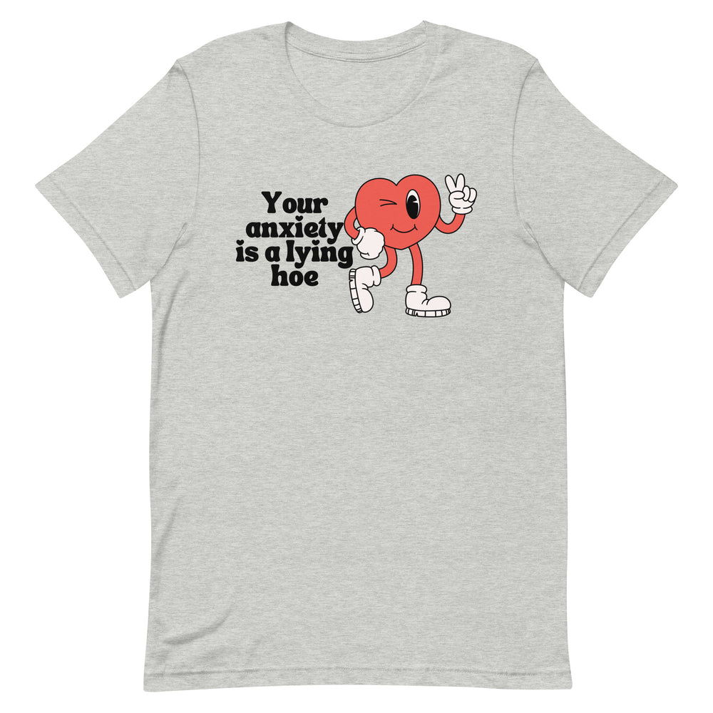 Your Anxiety is a Lying Hoe T-Shirt