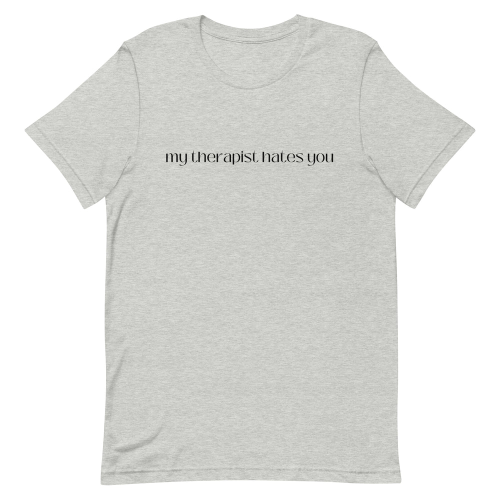 My Therapist Hates You T-Shirt