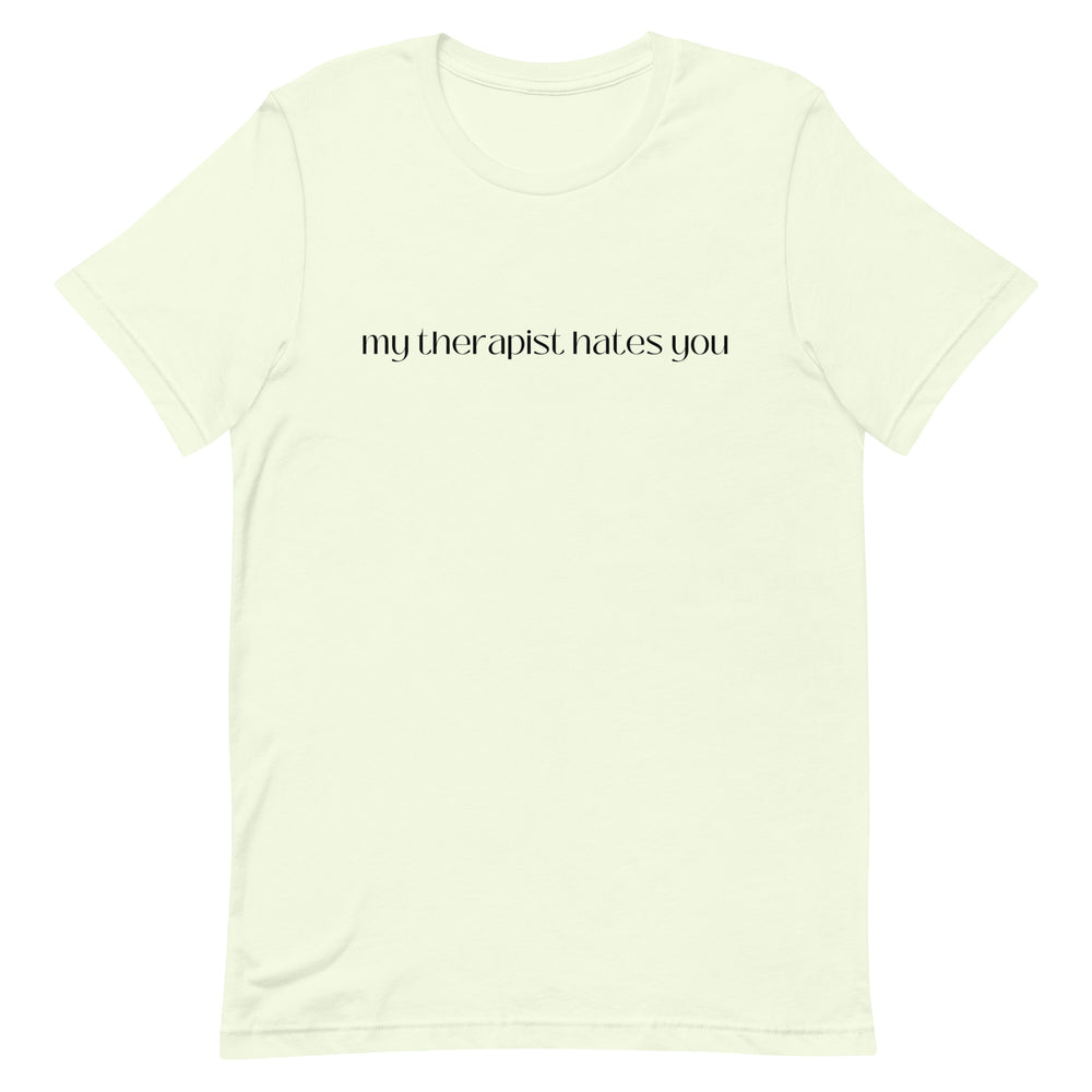 My Therapist Hates You T-Shirt