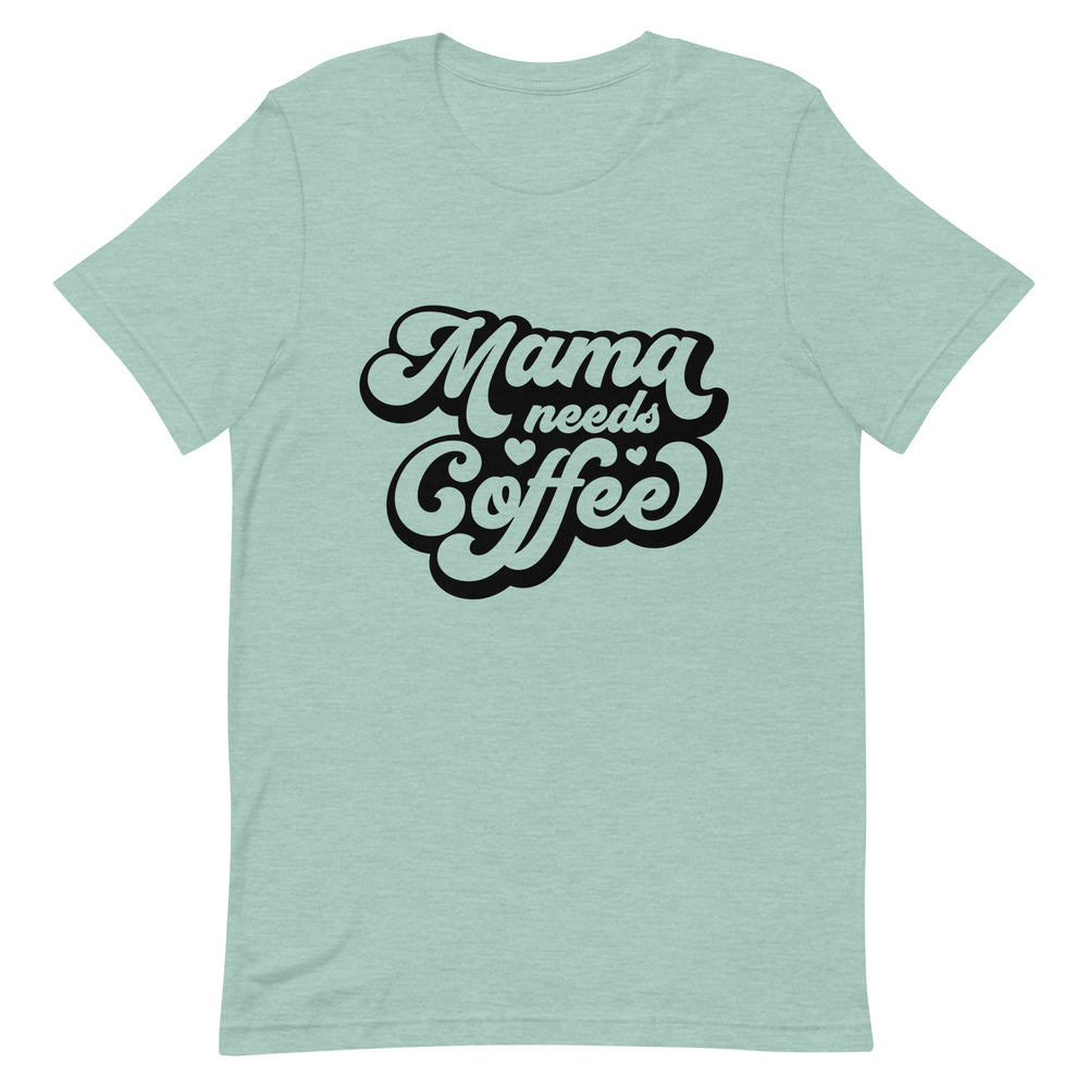 Mama Needs Coffee T-Shirt