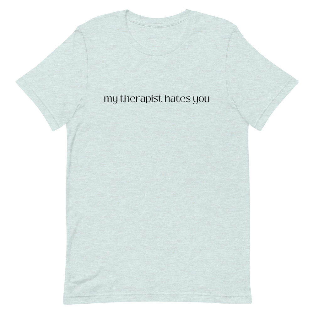 My Therapist Hates You T-Shirt