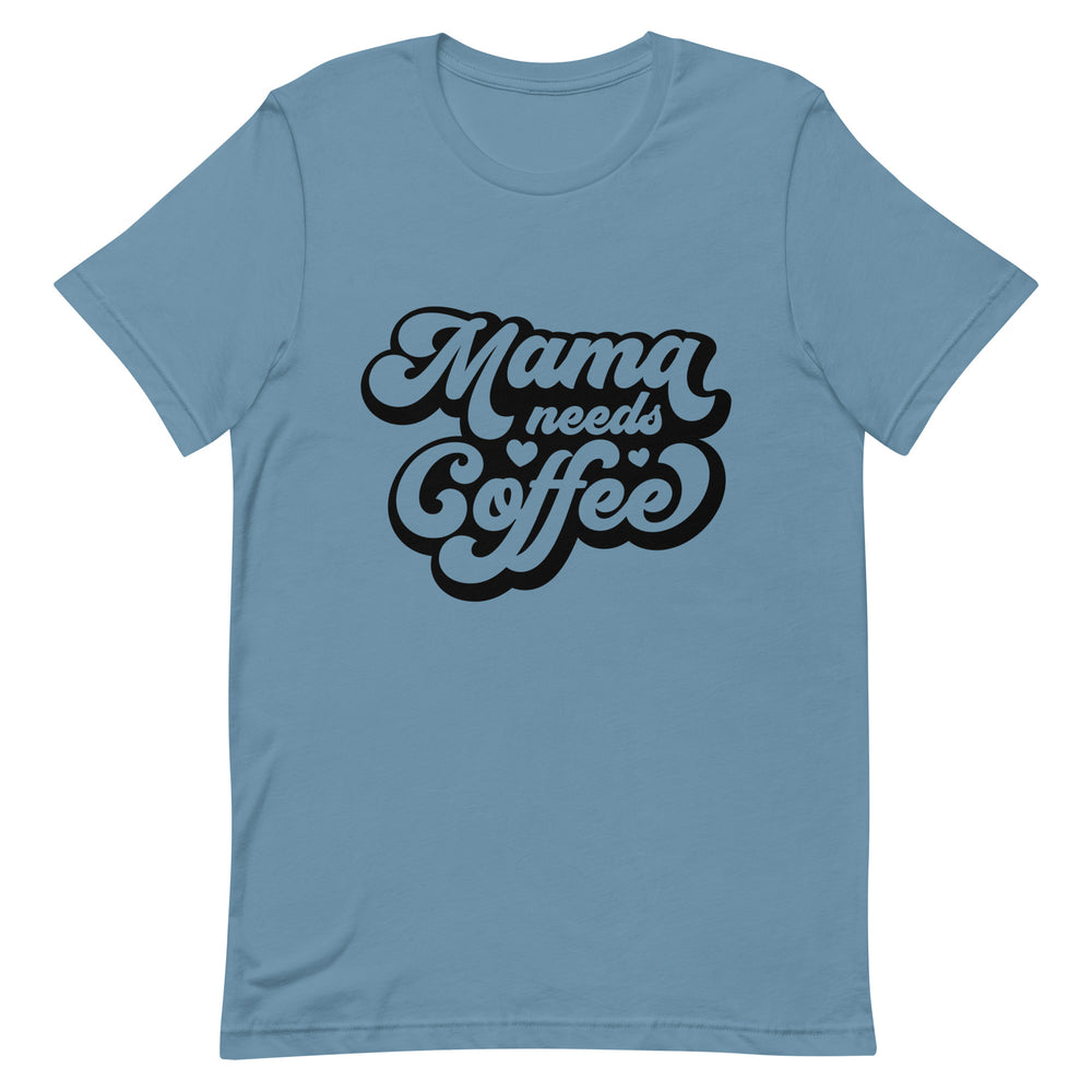 Mama Needs Coffee T-Shirt