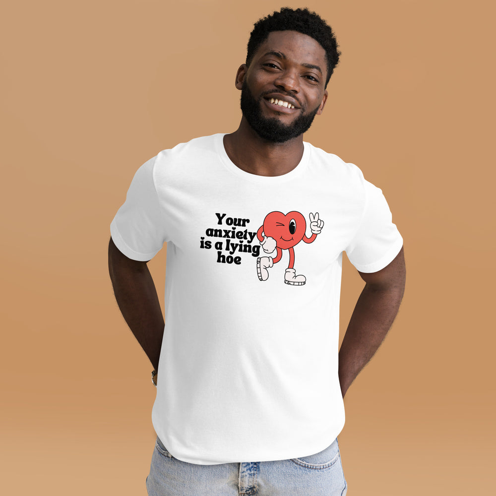 Your Anxiety is a Lying Hoe T-Shirt