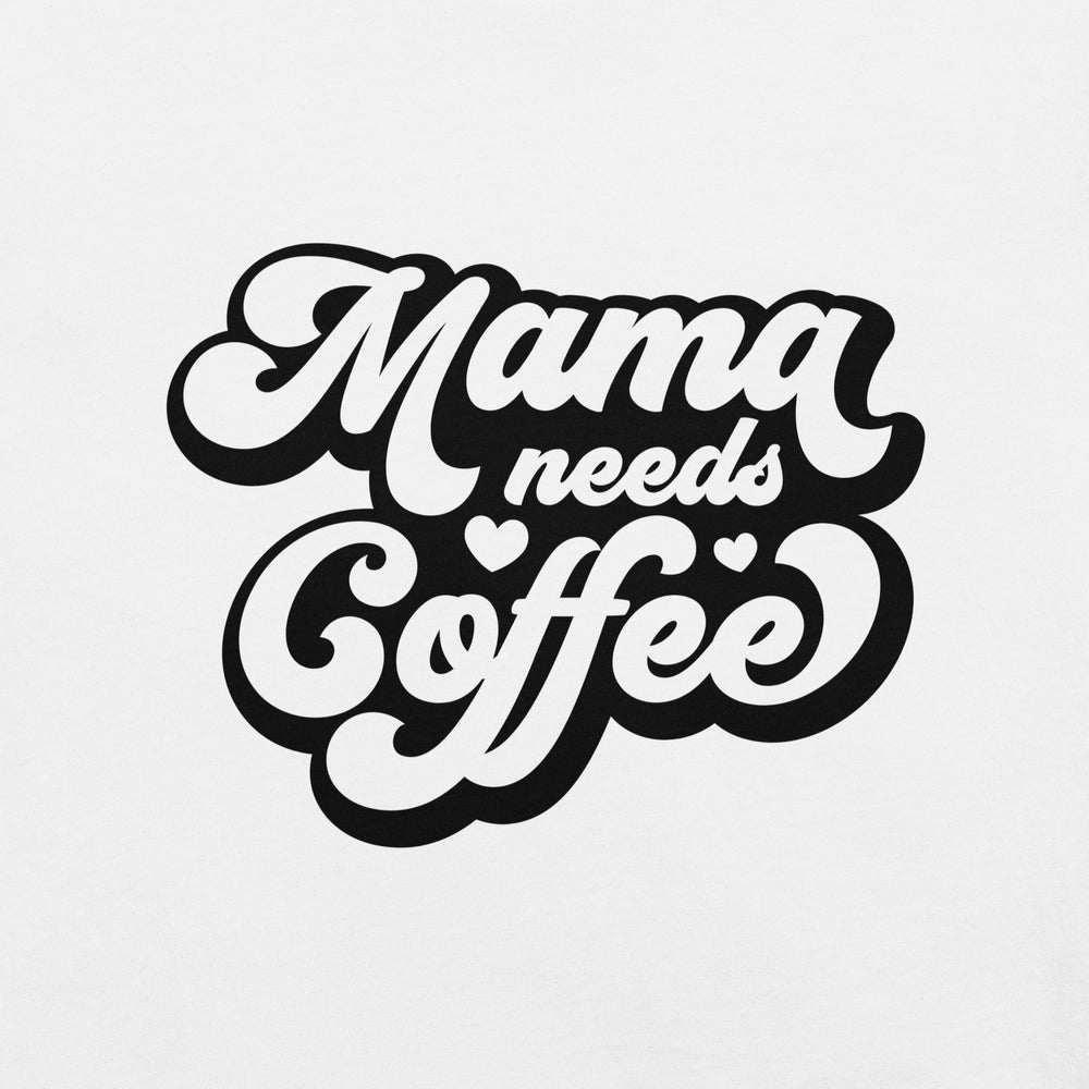 Mama Needs Coffee T-Shirt