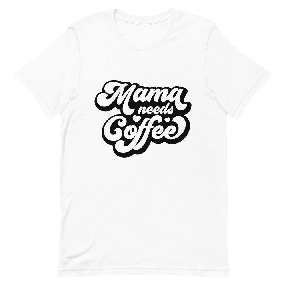 Mama Needs Coffee T-Shirt